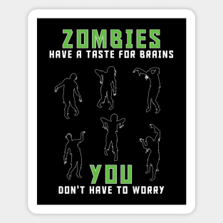 Zombies Have A Taste For Brains...You Don't Have To Worry Magnet